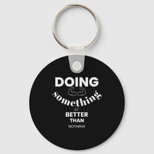Funny Doing Soing Is Better Than Nothing Design  Key Ring