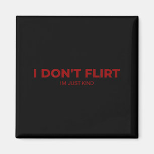 Funny Don' Flirt Kind Quotes Magnet