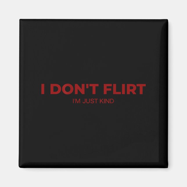 Funny Don' Flirt Kind Quotes Magnet (Front)