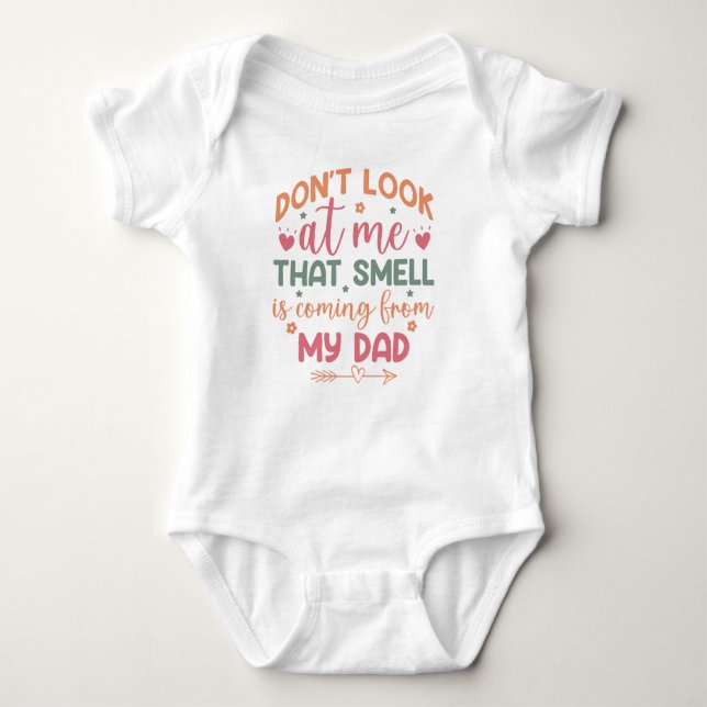 Funny, Don’t Look At Me That Smell Coming My Dad  Baby Bodysuit (Front)