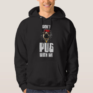 Funny Don&x27;t Pug With Me Pug Owner Pun Pug Love Hoodie