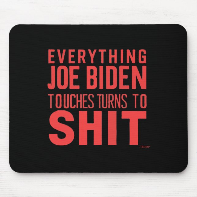 Funny Donald Trump 2024 Everything Joe Biden Touch Mouse Pad (Front)
