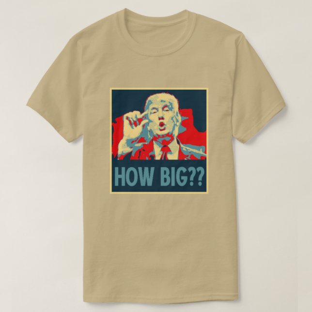 Funny Donald Trump "How Big?" Innuendo T-Shirt (Design Front)