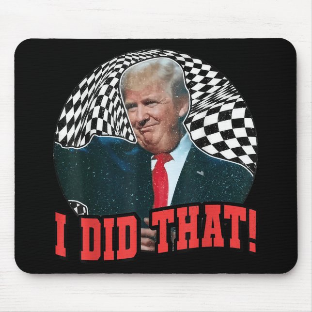 Funny Donald Trump I Did That  Mouse Pad (Front)