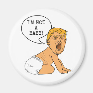 Funny Donald Trump I'm Not a Baby! Magnet