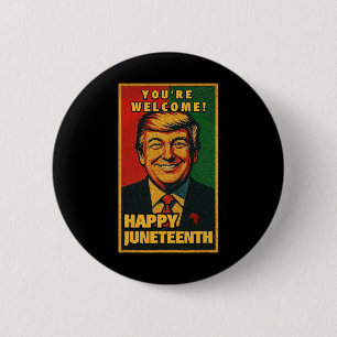 Funny Donald Trump Juneteenth Shirt - You're Welco 6 Cm Round Badge