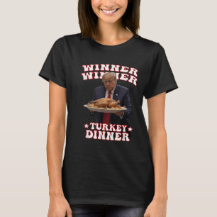 Funny Donald Trump Winner Winner Turkey Dinner Tha T-Shirt