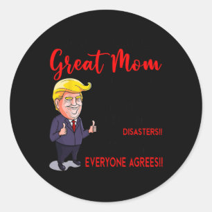 Funny Donald Trump You39re A Really Great Mum Classic Round Sticker