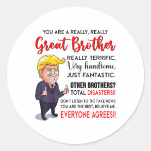 Funny Donald Trump Youre A Really Great Brother _1 Classic Round Sticker