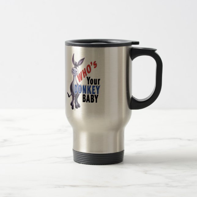 Funny Donkey, Who is Your Donkey Baby Travel Mug (Right)