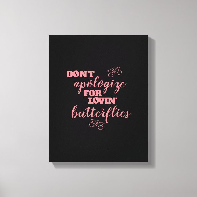 Funny Don't Apologise for Lovin' Butterflies Canvas Print (Front)