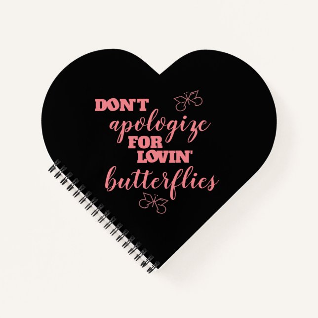 Funny Don't Apologise for Lovin' Butterflies Notebook (Front)