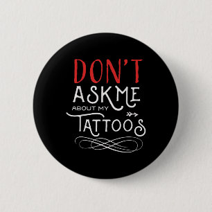 Funny Dont Ask Me About My Tattoos Piercings  6 Cm Round Badge
