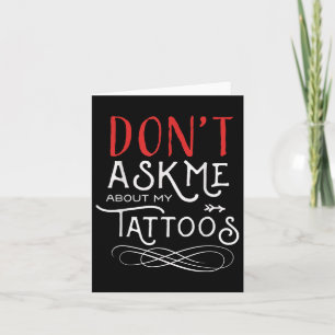 Funny Dont Ask Me About My Tattoos Piercings  Card