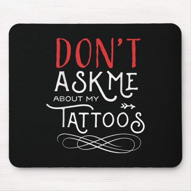 Funny Dont Ask Me About My Tattoos Piercings  Mouse Pad (Front)