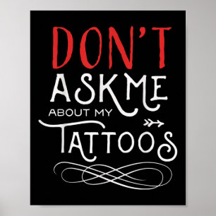 Funny Dont Ask Me About My Tattoos Piercings Poster