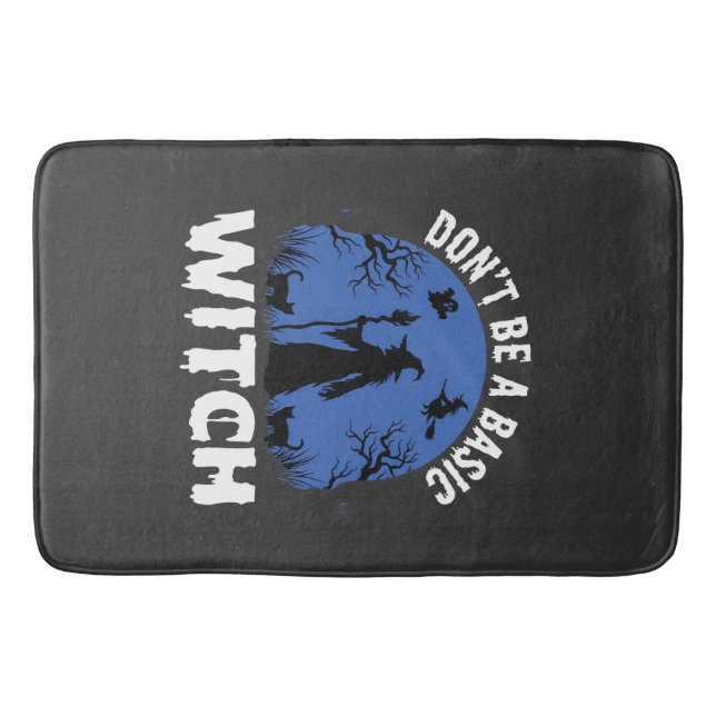 Funny Don't Be a Basic Witch Halloween Design Bath Mat (Front)