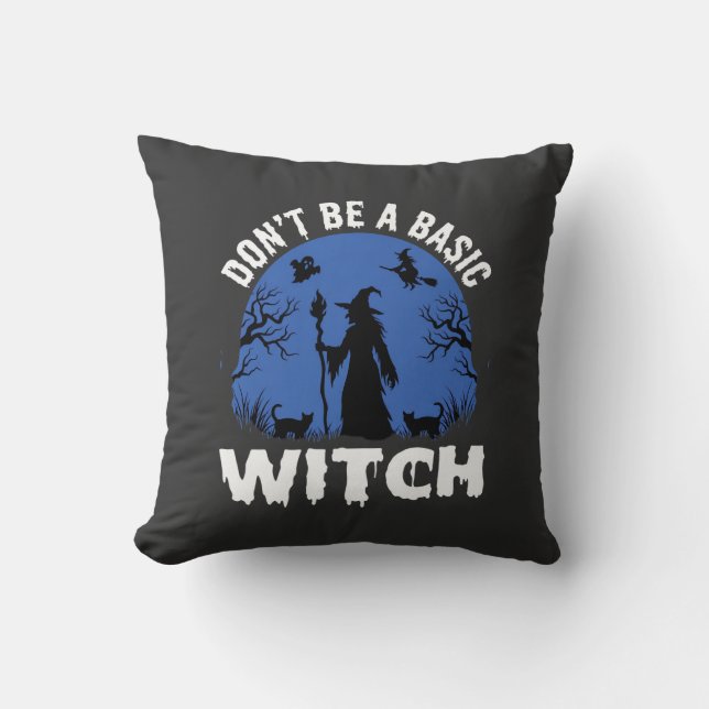 Funny Don't Be a Basic Witch Halloween Design Cushion (Front)
