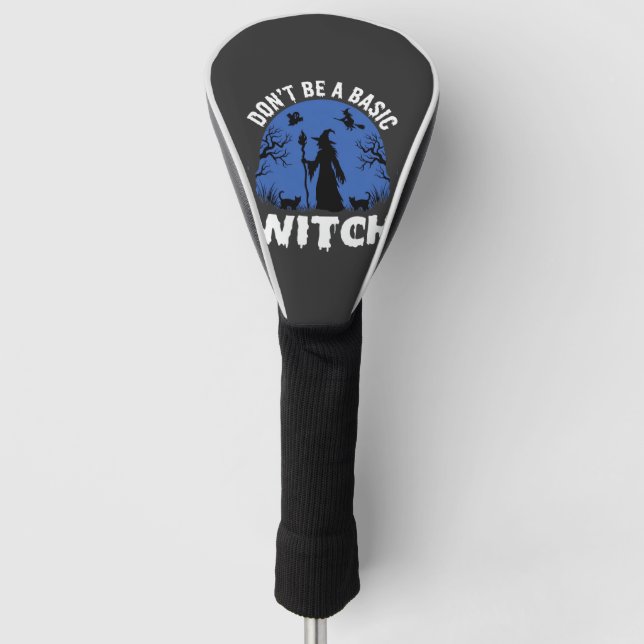Funny Don't Be a Basic Witch Halloween Design Golf Head Cover (Front)