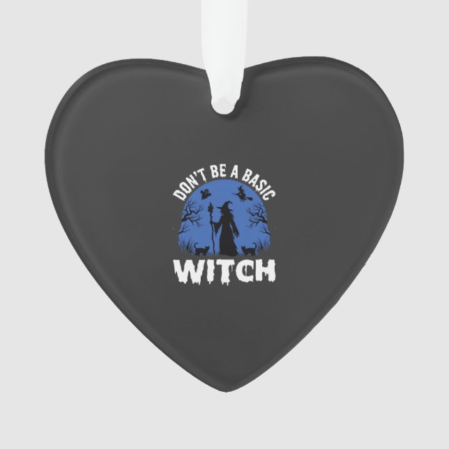 Funny Don't Be a Basic Witch Halloween Design Ornament (Front)