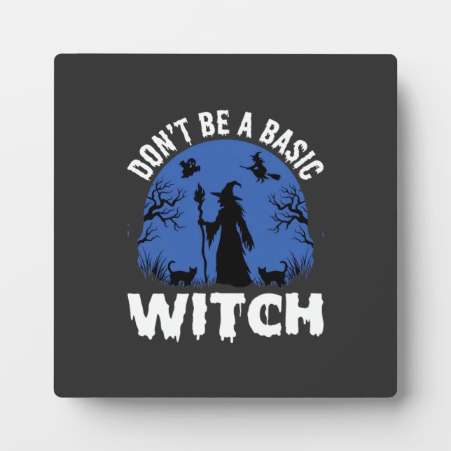 Funny Don't Be a Basic Witch Halloween Design Plaque (Front)