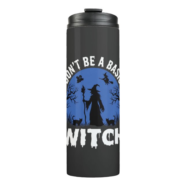 Funny Don't Be a Basic Witch Halloween Design Thermal Tumbler (Front)