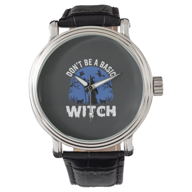 Funny Don't Be a Basic Witch Halloween Design Watch (Front)