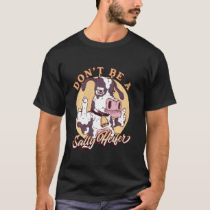 Funny Dont Be A Salty Heifer Female Cow Rude Cow T-Shirt