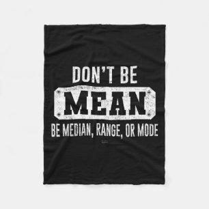 Funny Don't Be Mean, Be Median Graphic Sarcastic S Fleece Blanket