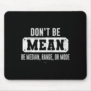 Funny Don't Be Mean, Be Median Graphic Sarcastic S Mouse Pad