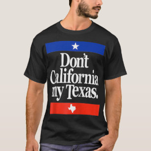 Funny Don't California My Teas T-Shirt