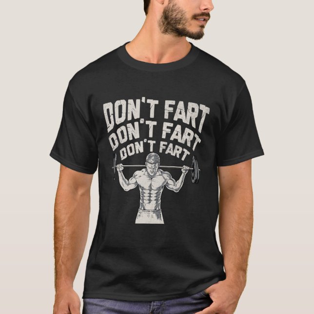 Funny Don't Fart Fitness Gym Workout Weights Lifti T-Shirt (Front)