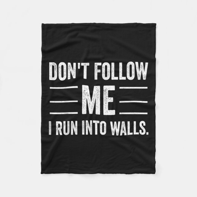 Funny Don't Follow Me I Run Into Walls  Fleece Blanket (Front)