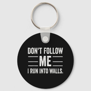 Funny Don't Follow Me I Run Into Walls Key Ring