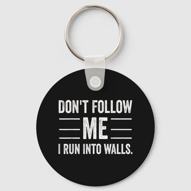 Funny Don't Follow Me I Run Into Walls  Key Ring (Front)