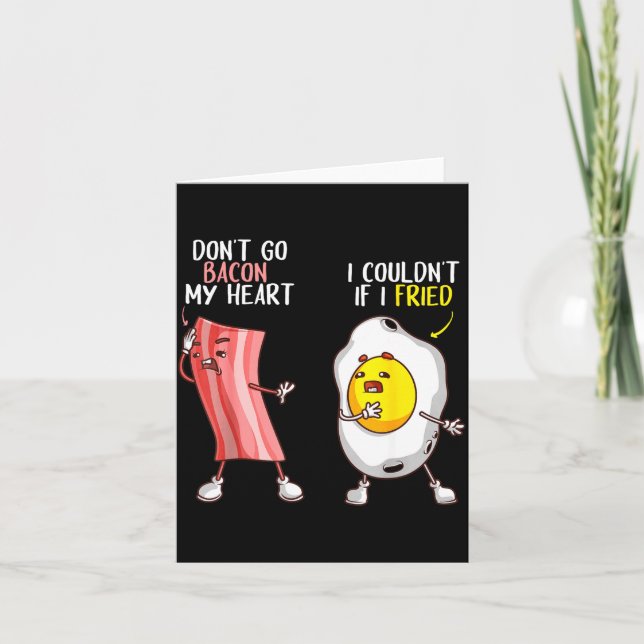 Funny Don't Go Bacon My Heart Cool Bacon And Egg G Card (Front)
