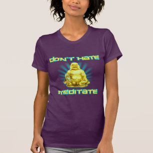 Funny! Don't Hate, Meditate T-Shirt