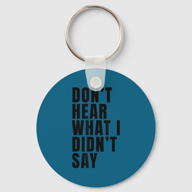 Funny don't hear what i didn't say Artwork Key Ring (Front)