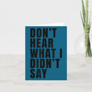 Funny don't hear what i didn't say Graphic Art Card