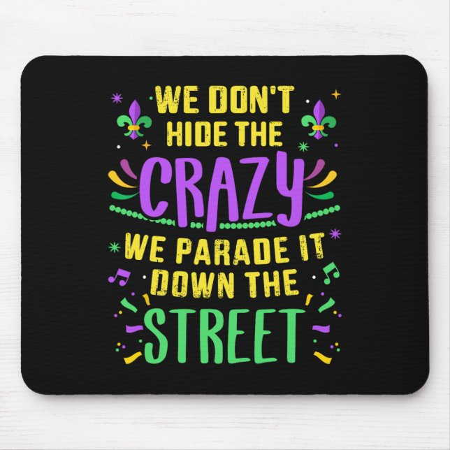 Funny Don't Hide Crazy Parade Down Street Mardi Gr Mouse Pad (Front)