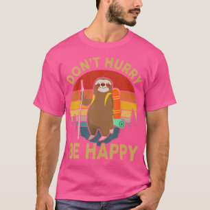 Funny Dont Hurry Be Happy Men Women Kids Sloth Hik T-Shirt