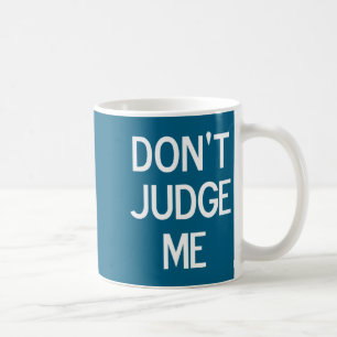 Funny, Don't Judge Me, Sarcastic, Joke, Family Coffee Mug