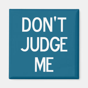 Funny, Don't Judge Me, Sarcastic, Joke, Family Magnet
