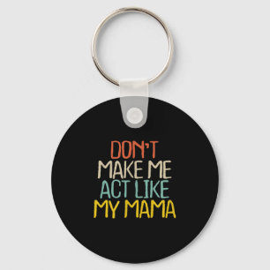Funny Don't Make Me Act Like My Mama Novelty Sayin Key Ring
