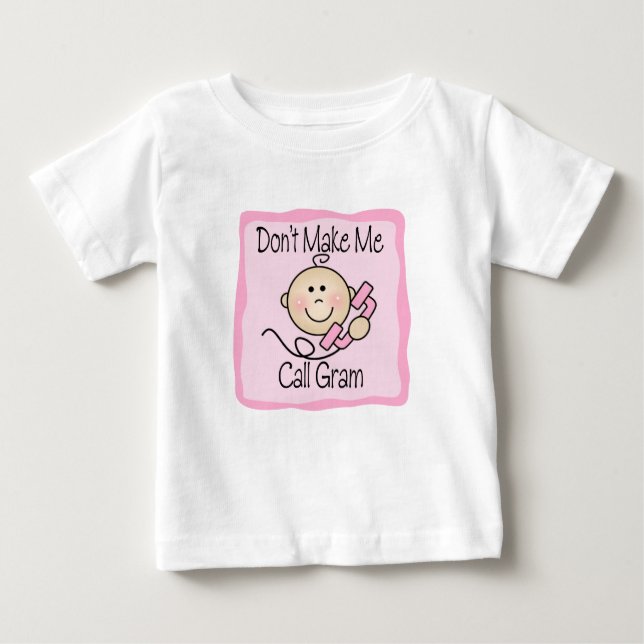 Funny Don't Make Me Call Gram Baby T-Shirt (Front)