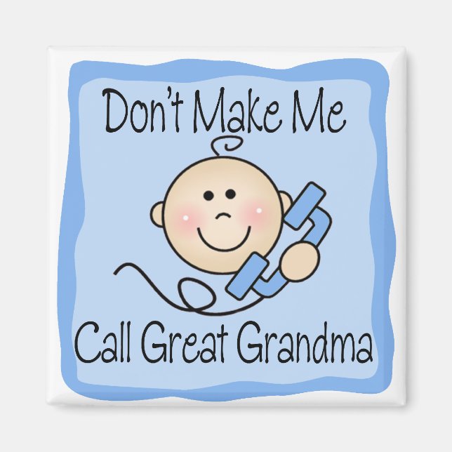 Funny Don't Make Me Call Great Grandma Magnet (Front)