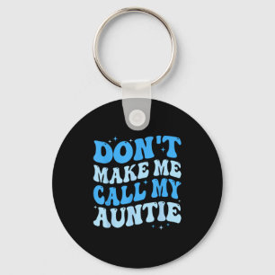 Funny Don't Make Me Call My Auntie Boys Kids Retro Key Ring