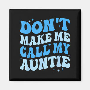 Funny Don't Make Me Call My Auntie Boys Kids Retro Magnet