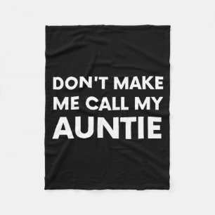 Funny Don't Make Me Call My Auntie For Kids  Fleece Blanket