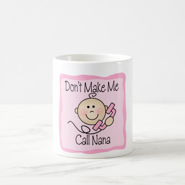 Funny Don't Make Me Call Nana Coffee Mug (Center)